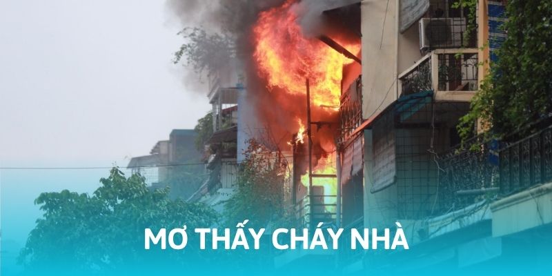 Mơ Thấy Cháy Nhà - Ý Nghĩa Và Con Số May Mắn Kèm Theo 4 Giải Mã Giấc Mơ Thấy Cháy Nhà Và Con Số May Mắn Kèm Theo